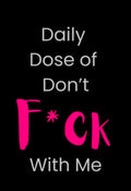 Daily Dose of Don't F*ck With Me