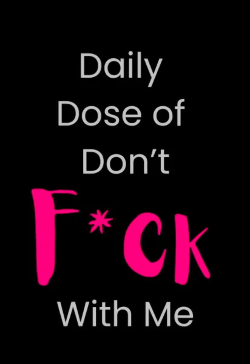 Daily Dose of Don't F*ck With Me